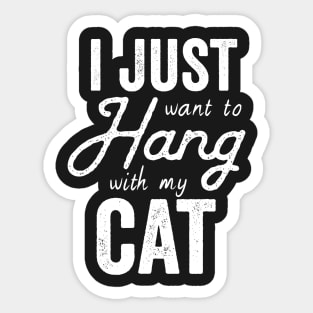 I Just Want to Hang Out With My Cat Sticker